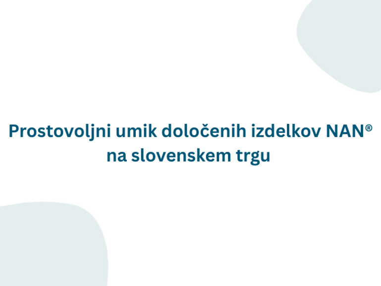 Prostovoljni umik določenih izdelkov NAN® na slovenskem trgu